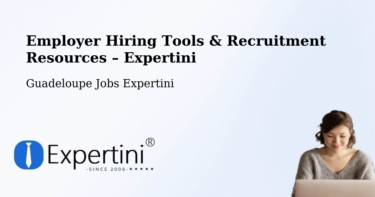 Employer Hiring Tools & Recruitment Resources – Pointe À Pitre - Pointe À Pitre, Guadeloupe Jobs Expertini